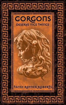 Gorgons Deserve Nice Things by Tansy Rayner Roberts 9781922479389