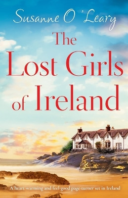 The Lost Girls of Ireland: A heart-warming and feel-good page-turner set in Ireland by Susanne O'Leary 9781800194069