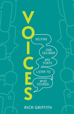 Voices: Helping Our Children and Youth Listen to Wise Counsel by Rich Griffith 9781614841647