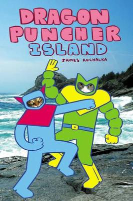 Dragon Puncher Book 2 Dragon Puncher Island by James Kochalka