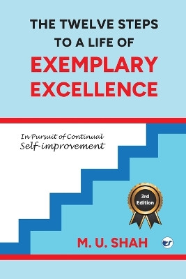 The Twelve Steps To A Life Of Exemplary Excellence by M U Shah 9789356487093