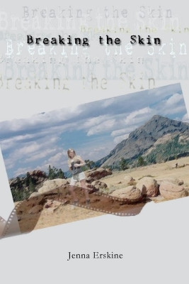 Breaking the Skin by Jenna Erskine 9781257098453
