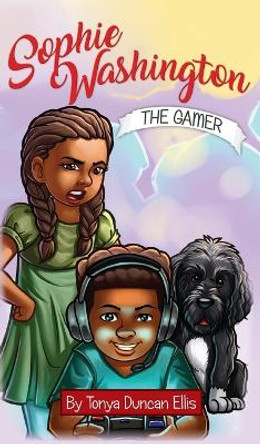 Sophie Washington: The Gamer by Tonya Duncan Ellis 9781733776325