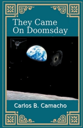 They Came On Doomsday by Carlos B Camacho 9798223756972