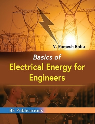 Basics of Electrical Energy for Engineers by Ramesh Babu V 9789395038317