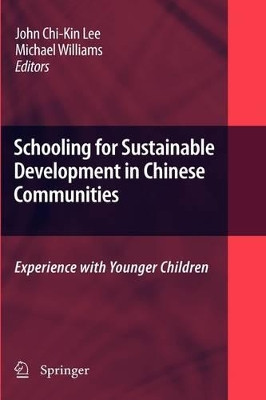 Schooling for Sustainable Development in Chinese Communities: Experience with Younger Children by John Chi-kin Lee 9781402096853