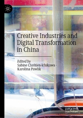 Creative Industries and Digital Transformation in China by Sabine Chretien-Ichikawa 9789811930485
