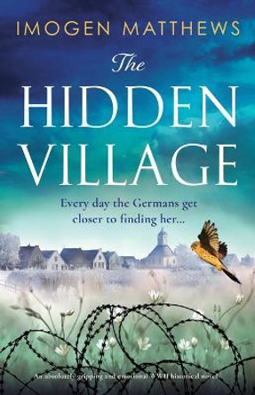 The Hidden Village: An absolutely gripping and emotional World War II historical novel by Imogen Matthews 9781803142951