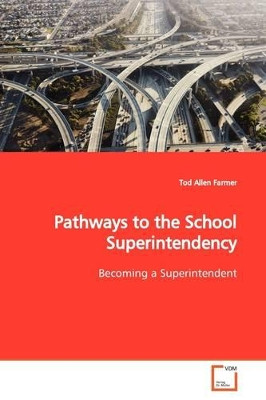 Pathways to the School Superintendency by Tod Allen Farmer 9783639174656