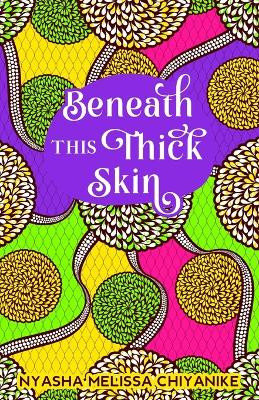 Beneath this thick skin by Nyasha Melissa Chiyanike 9781914287534