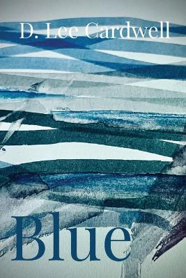 Blue by D Lee Cardwell 9798218348168