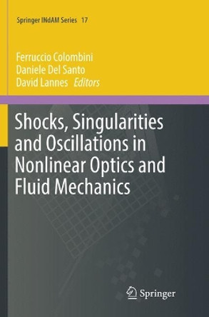 Shocks, Singularities and Oscillations in Nonlinear Optics and Fluid Mechanics by Ferruccio Colombini 9783319848044