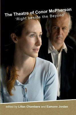 The Theatre of Conor McPherson: "Right beside the Beyond" by Lilian Chambers 9781788748278