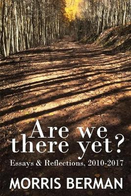 Are We There Yet? by Morris Berman 9781635610567