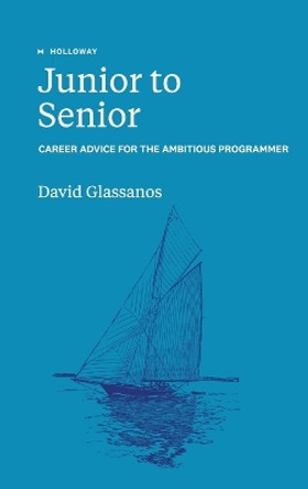 Junior to Senior: Career Advice for the Ambitious Programmer by David Glassanos 9781952120855