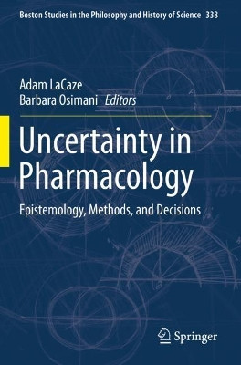 Uncertainty in Pharmacology: Epistemology, Methods, and Decisions by Adam LaCaze 9783030291815