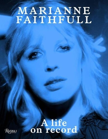 Marianne Faithfull: A Life on Record by Marianne Faithfull 9780847843596