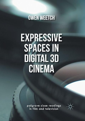 Expressive Spaces in Digital 3D Cinema by Owen Weetch 9781349712946