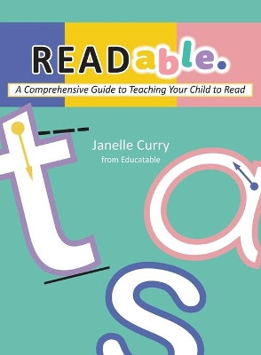 READable: A Comprehensive Guide to Teaching Your Child to Read by Janelle Curry 9781922465832