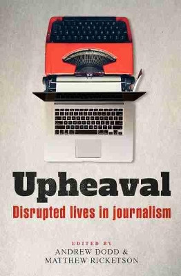 Upheaval: Disrupted lives in journalism by Andrew Dodd 9781742237275