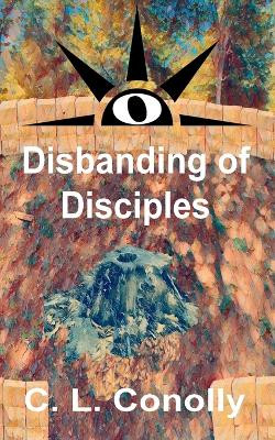 Disbanding of Disciples by C L Conolly 9781963747003