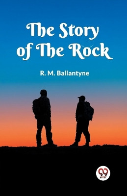 The Story of the Rock by Robert Michael Ballantyne 9789360468316