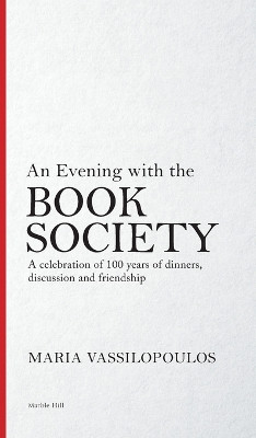 An Evening with the Book Society: A celebration of 100 years of dinners, discussions and friendship by Maria Vassilopoulos 9781838303686