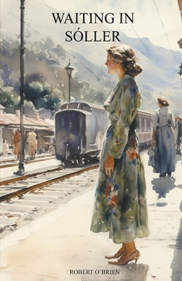 Waiting In Sóller by Robert O'Brien 9798224681945