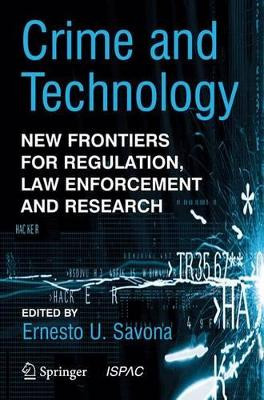 Crime and Technology: New Frontiers for Regulation, Law Enforcement and Research by Ernesto U. Savona 9781402029233