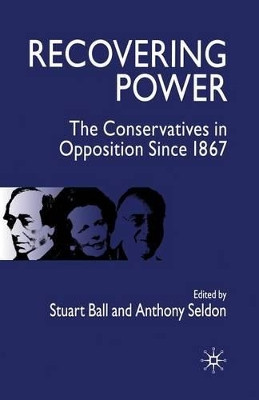 Recovering Power: The Conservatives in Opposition Since 1867 by S. Ball 9781403932426