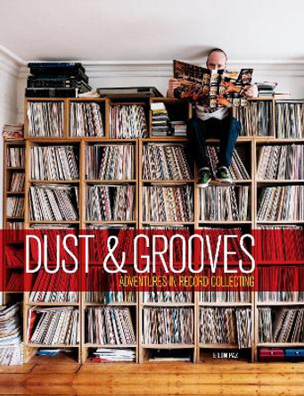 Dust and Grooves: Adventures in Record Collecting by Eilon Paz