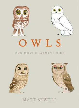 Owls: Our Most Charming Bird by Matt Sewell