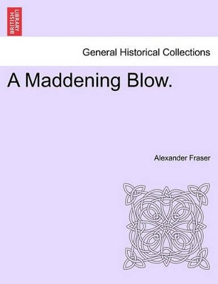 A Maddening Blow. by Alexander Fraser 9781241486532