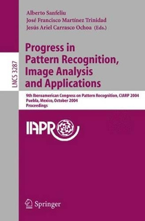 Progress in Pattern Recognition, Image Analysis and Applications: 9th Iberoamerican Congress on Pattern Recognition, CIARP 2004, Puebla, Mexico, October 26-29, 2004. Proceedings by Alberto Sanfeliu 9783540235279