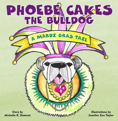 Phoebe Cakes the Bulldog: A Mardi Gras Tail by  9781733634182