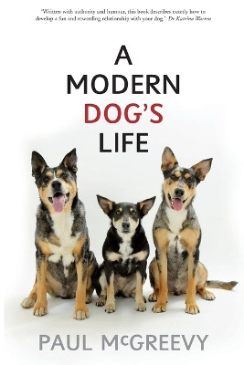 A Modern Dog's Life by Paul D. McGreevy 9781742231051
