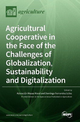 Agricultural Cooperative in the Face of the Challenges of Globalization, Sustainability and Digitalization by Adoración Mozas Moral 9783036537634