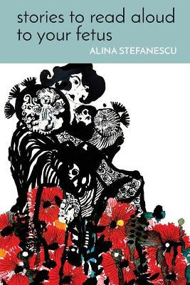 Stories to Read Aloud to Your Fetus by Alina Stefanescu 9781635343021