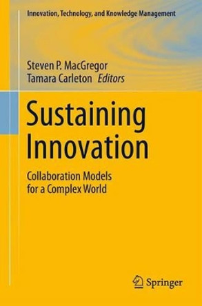 Sustaining Innovation: Collaboration Models for a Complex World by Steven P. MacGregor 9781489989321