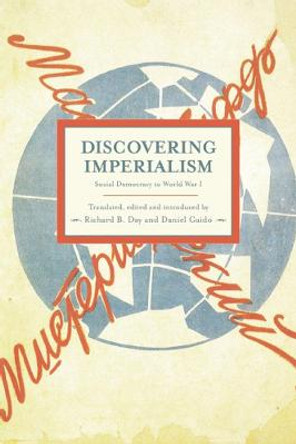 Discovering Imperialism: Social Democracy To World War I: Historical Materialism, Volume 33 by Richard B. Day