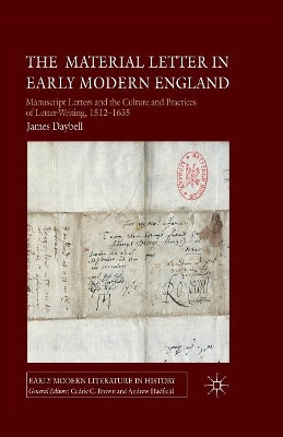 The Material Letter in Early Modern England: Manuscript Letters and the Culture and Practices of Letter-Writing, 1512-1635 by Professor James Daybell 9781349308286