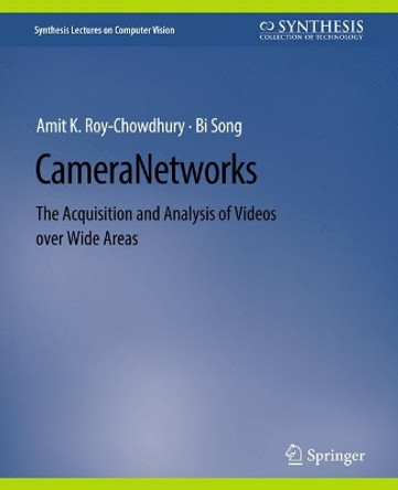 Camera Networks: The Acquisition and Analysis of Videos over Wide Areas by Amit K Roy-Chowdhury 9783031006838