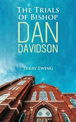 The Trials of Bishop Dan Davidson by Terry Ewing 9781960810168
