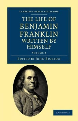 The Life of Benjamin Franklin, Written by Himself by Benjamin Franklin 9781108033435