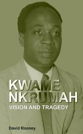 Kwame Nkrumah. Vision and Tragedy by David Rooney 9789988647605