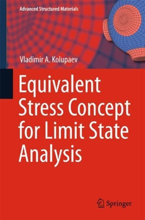 Equivalent Stress Concept for Limit State Analysis by Vladimir A. Kolupaev 9783319730486
