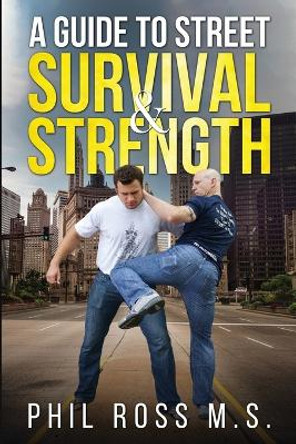 A Guide to Street Survival & Strength by M S Philip G Ross 9798218973902