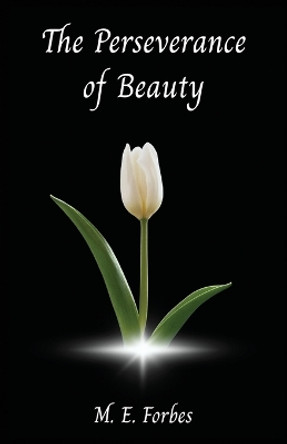 The Perseverance of Beauty by M E Forbes 9798892830416