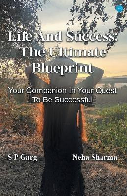 Life and success: The Ultimate Blueprint by S P Garg 9789356115200