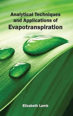 Analytical Techniques and Applications of Evapotranspiration by Elizabeth Lamb 9781632390707